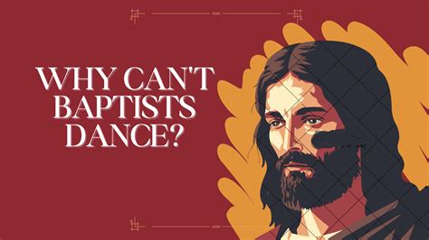 Why Do Baptists Not Dance: A Delicate Dance of Faith and Cultural Expressions